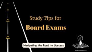 Study Tips for Board Exams-Learn the Five Top Tips that Every Successful Student Swears By..